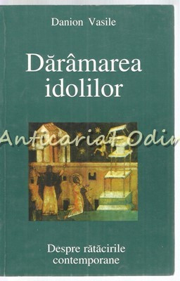 Daramarea Idolilor - Vasile Danion - Despre Ratacirile Contemporane foto