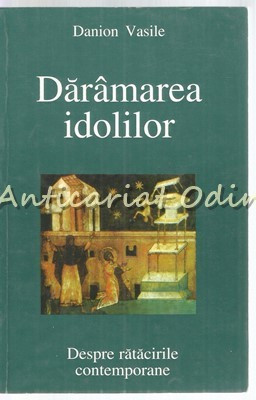Daramarea Idolilor - Vasile Danion - Despre Ratacirile Contemporane