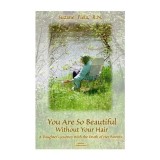 You are So Beautiful Without Your Hair