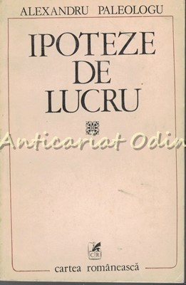 Ipoteze De Lucru - Alexandru Paleologu foto