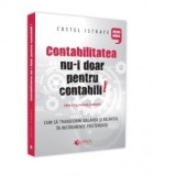 Contabilitatea nu-i doar pentru contabili. Editia a II-a, revazuta si adaugita - Costel Istrate