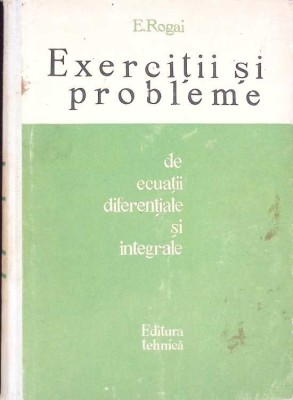 EXERCITII SI PROBLEME DE ECUATII DIFERENTIALE SI INTEGRALE-E. ROGAI-272915 foto