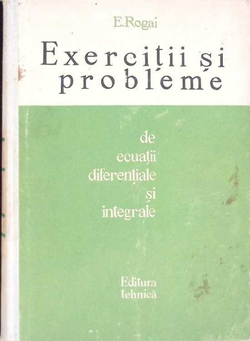 EXERCITII SI PROBLEME DE ECUATII DIFERENTIALE SI INTEGRALE-E. ROGAI-272915