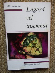 Alexandru Jar - Lagard cel insemnat CU DEDICATIE SI AUTOGRAF