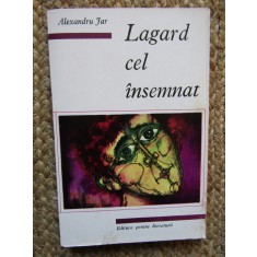 Alexandru Jar - Lagard cel insemnat CU DEDICATIE SI AUTOGRAF