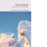 Prea multa fericire - Alice Munro