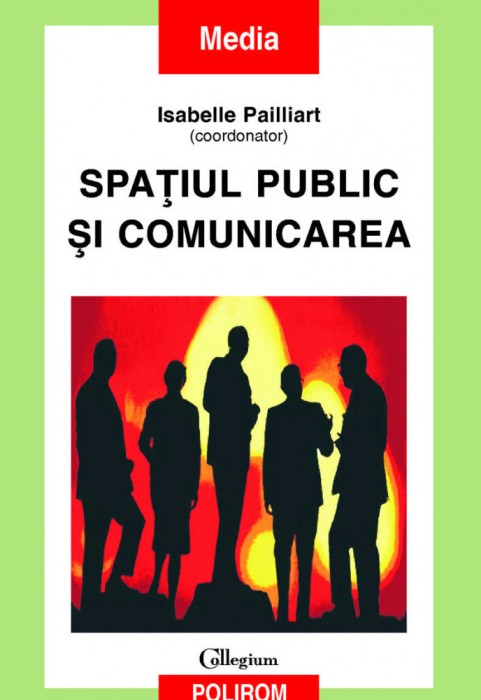 Isabelle Pailliart Spațiul public și comunicarea Polirom