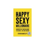 Happy Sexy Millionaire: Unexpected Truths about Fulfillment, Love, and Success