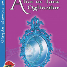 Alice in Tara Oglinzilor | Lewis Carroll