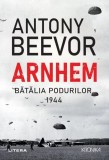 Arnhem. Batalia podurilor, 1944 - Antony Beevor - Litera