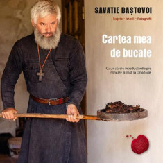 Cartea Mea De Bucate, Savatie Bastovoi - Editura Cathisma