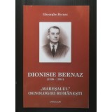 Gheorghe Bernaz - Dionisie Bernaz 1896-1984: mareșalul oenologiei rom&acirc;nești