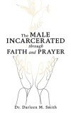The Male Incarcerated Through Faith and Prayer