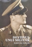 Destinul unui militar - Marin Gr. Nastase, Monitorul Oficial, biografie, 2004, romana