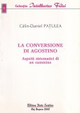 Calin-Daniel Patulea - La conversione di Agostino. Aspetti sistematici di un