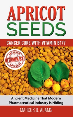 Apricot Seeds - Cancer Cure with Vitamin B17?: Ancient Medicine That Modern Pharmaceutical Industry Is Hiding foto