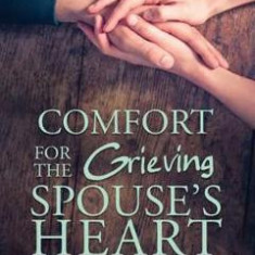 Comfort for the Grieving Spouse's Heart - Gary Roe