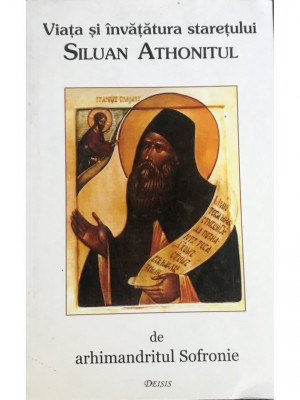 Arhimandritul Sofronie - Viața și &amp;icirc;nvățătura starețului Siluan Athonitul (editia 1999) foto