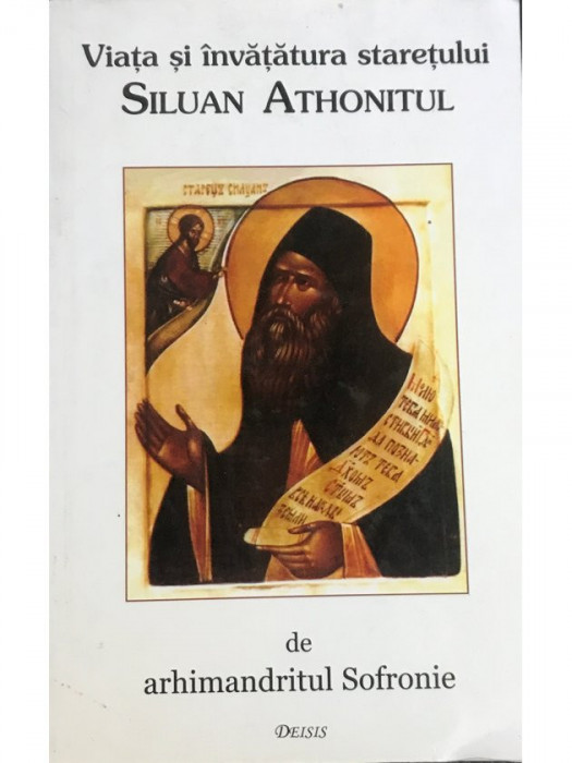 Arhimandritul Sofronie - Viața și &icirc;nvățătura starețului Siluan Athonitul (editia 1999)
