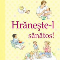 Hraneste-l sanatos (Ghidurile Usborne pentru parinti) - Henny Fordham