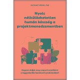 Nyolc n&eacute;lk&uuml;l&ouml;zhetetlen hum&aacute;n k&eacute;szs&eacute;g a projektmenedzsmentben - Hogyan oldjuk meg csoportvezetők&eacute;nt a leggyakoribb hum&aacute;nerő-probl&eacute;m&aacute;kat? - Zachary Wong