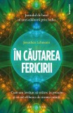 &Icirc;n căutarea fericirii - Paperback brosat - Jonathan Lehmann - Philobia