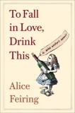 To Fall in Love, Drink This: A Wine Writer&#039;s Memoir