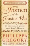 The Women of the Cousins&#039; War: The Duchess, the Queen, and the King&#039;s Mother