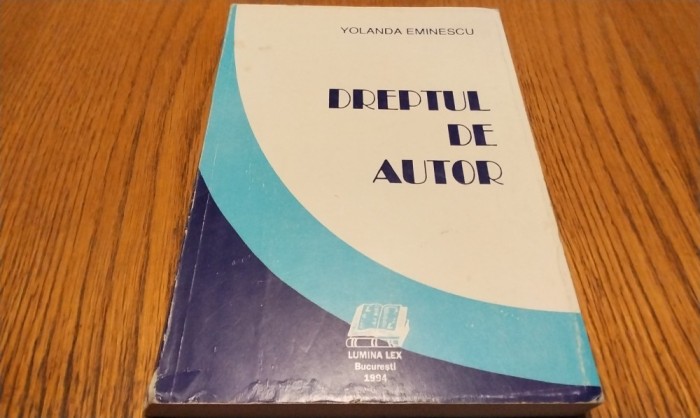 DREPTUL DE AUTOR - Yolanda Eminescu - Editura Lumina Lex, 1994, 287 p.