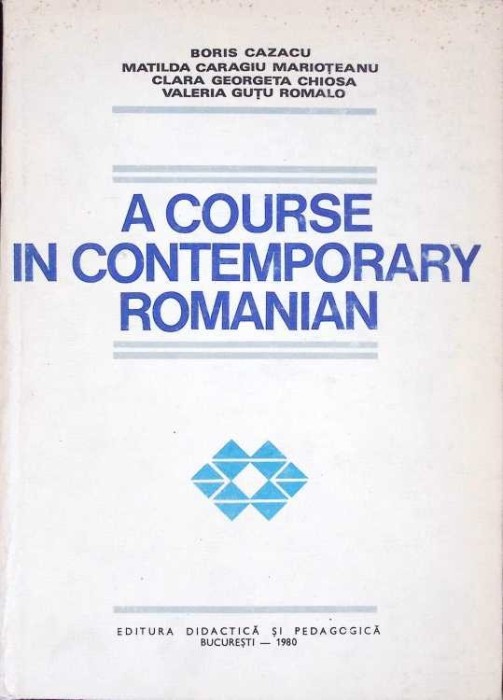 A COURSE IN CONTEMPORARY ROMANIAN-BORIS CAZACU, MATILDA CARAGIU MARIOTEANU, CLARA GEORGETA CHIOSA, VALERIA -275736