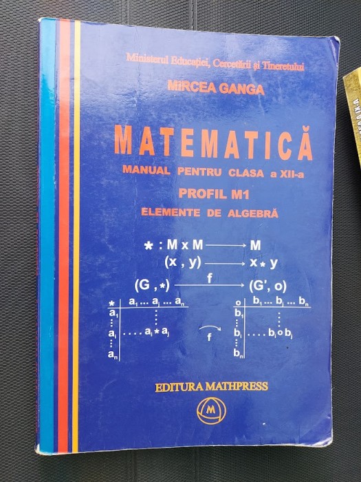 MATEMATICA CLASA A XII A PROFIL M1 ELEMENTE DE ALGEBRA - MIRCEA GANGA