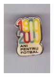 Insigna cu pin 100 ani, 1909-2009 ani pentru fotbal, stare foarte buna, Romania de la 1950