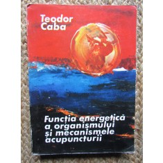 Funcția energetică a organismului și mecanismele acupuncturii - Teodor Caba