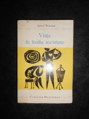 John Braine - Viata in inalta societate foto