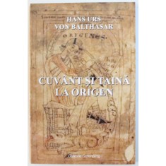 CUVANT SI TAINA LA ORIGEN de HANS URS VON BALTHASAR , 2007 *PREZINTA SUBLINIERI IN TEXT