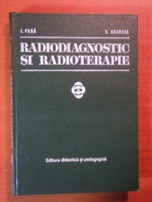 RADIODIAGNOSTIC SI RADIOTERAPIE de I. PANA, V. GRANCEA 1977 foto