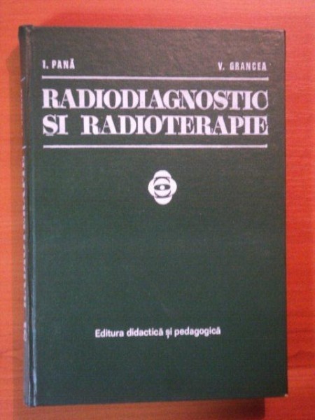 RADIODIAGNOSTIC SI RADIOTERAPIE de I. PANA, V. GRANCEA 1977