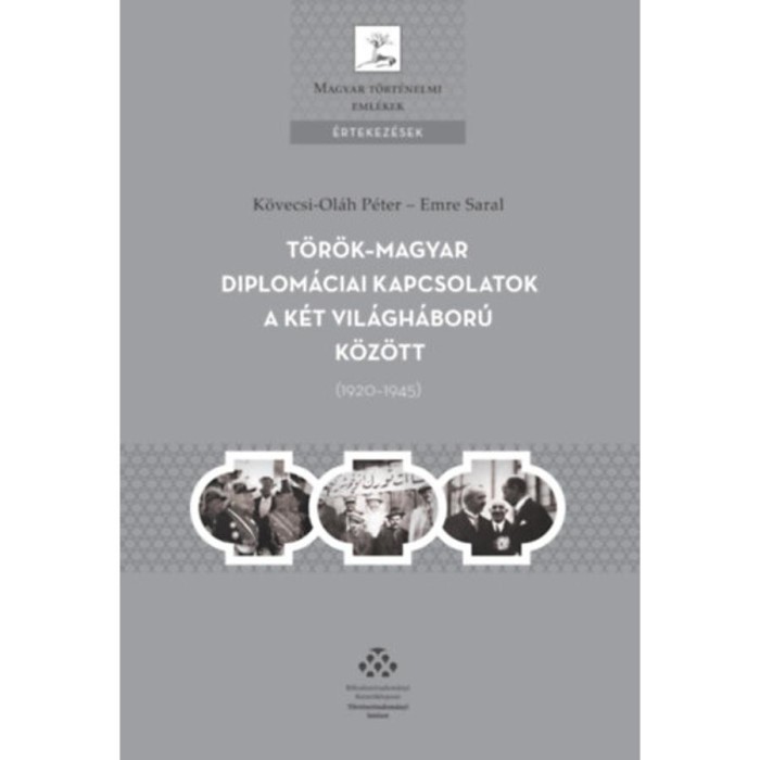 T&ouml;r&ouml;k-magyar diplom&aacute;ciai kapcsolatok a k&eacute;t vil&aacute;gh&aacute;bor&uacute; k&ouml;z&ouml;tt (1920-1945) - K&ouml;vecsi-Ol&aacute;h P&eacute;ter