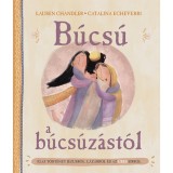 B&uacute;cs&uacute; a b&uacute;cs&uacute;z&aacute;st&oacute;l - Igaz t&ouml;rt&eacute;net J&eacute;zusr&oacute;l, L&aacute;z&aacute;rr&oacute;l &eacute;s az &uuml;res s&iacute;rr&oacute;l - Lauren Chandler