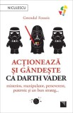 Actioneaza si gandeste ca Darth Vader. Misterios, manipulator, perseverent, puternic si un bun strateg &ndash; Gwendal Fossois