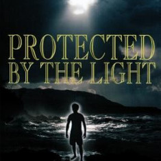 Protected by the Light: The Complete Book of Psychic Self-Defense