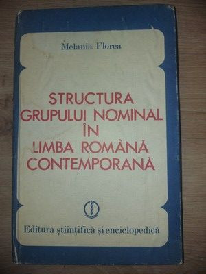 Structura grupului nominal in limba romana contemporana- Melania Florea foto