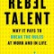 Rebel Talent: Why It Pays to Break the Rules at Work and in Life