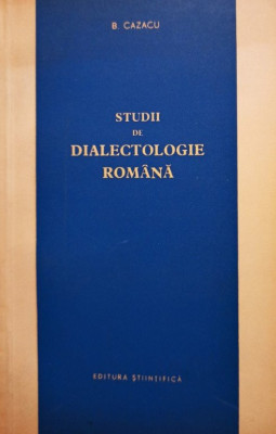 B. Cazacu - Studii de dialectologie romana (1966) foto