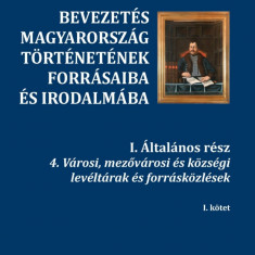 Bevezetés Magyarország történetének forrásaiba és irodalmába I. Általános rész 4. Városi, mezővárosi és községi levéltárak és forrásközlések I-II. köt