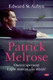 Patrick Melrose. Oarece speranta. Lapte matern. In sfarsit! | Edward St. Aubyn