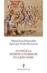 Cuvinte la Duminica Floriilor si la Joia Mare - Sfantul Ioan Damaschin