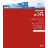 Modern h&aacute;zak &eacute;s lak&oacute;ik - A Napraforg&oacute; utcai kislak&aacute;sos mintatelep t&ouml;rt&eacute;nete - Ferkai Andr&aacute;s