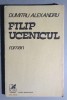 Filip Ucenicul - Dumitru Alexandru, Cartea Romaneasca, 1983, Roman Beletristica