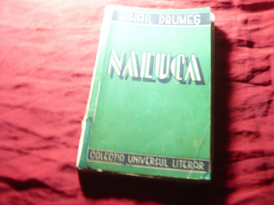 Mihail Drumes - Naluca - Ed. Universul Literar 1940 - Prima Editie ,136pag, uzat foto